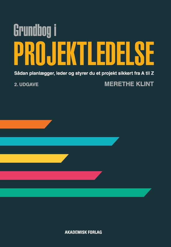 Grundbog i projektledelse - Merethe Klint - Books - Akademisk Forlag - 9788750062233 - June 15, 2022