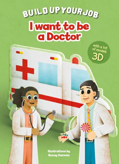 I Want to be a Doctor: Build Up Your Job - Build Up Your Job - - Books - White Star - 9788854418233 - September 8, 2023