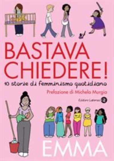 Bastava Chiedere! 10 Storie Di Femminismo Quotidiano - Emma - Bøger -  - 9788858139233 - 