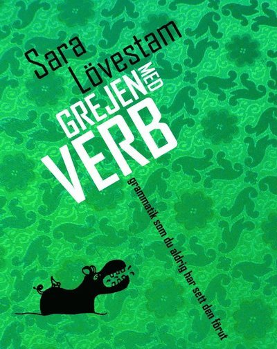 Lövestam Sara · Grejen med verb : grammatik som du aldrig har sett den förut (Indbundet Bog) (2014)