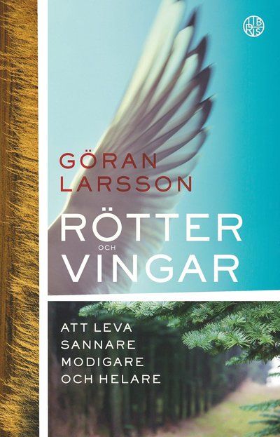 Cover for Göran Larsson · Rötter och vingar : att leva sannare, modigare och helare (Bound Book) (2017)