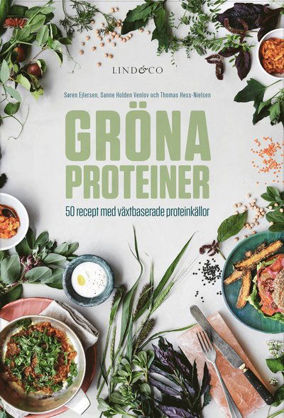 Cover for Søren Ejlersen, Sanne Holden Venlov, Thomas Hess-Nielsen · Gröna proteiner : 50 recept med växtbaserade proteinkällor (Hardcover Book) (2019)