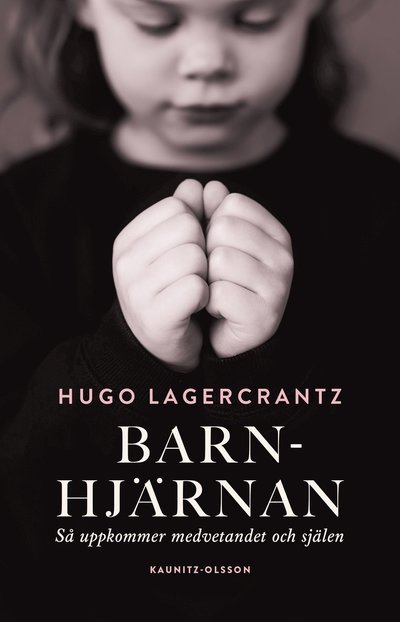 Cover for Hugo Lagercrantz · Barnhjärnan : så uppkommer medvetandet och själen (Hardcover Book) (2022)