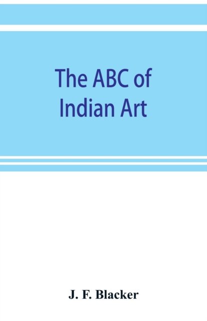Cover for J F Blacker · The ABC of Indian art (Pocketbok) (2019)