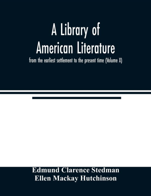 Cover for Edmund Clarence Stedman · A library of American literature, from the earliest settlement to the present time (Volume X) (Paperback Book) (2000)