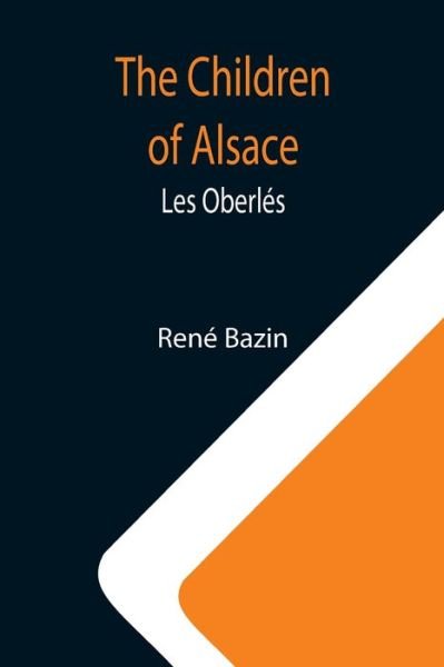 Cover for Rene Bazin · The Children of Alsace; Les Oberles (Pocketbok) (2021)