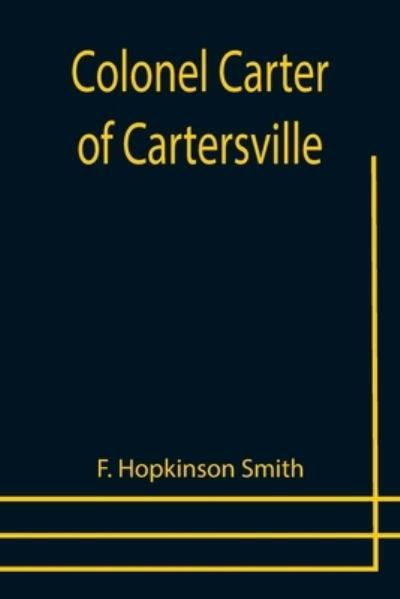 Colonel Carter of Cartersville - F Hopkinson Smith - Books - Alpha Edition - 9789355754233 - December 29, 2021