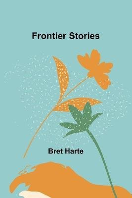 Cover for Bret Harte · Frontier Stories (Paperback Book) (2022)