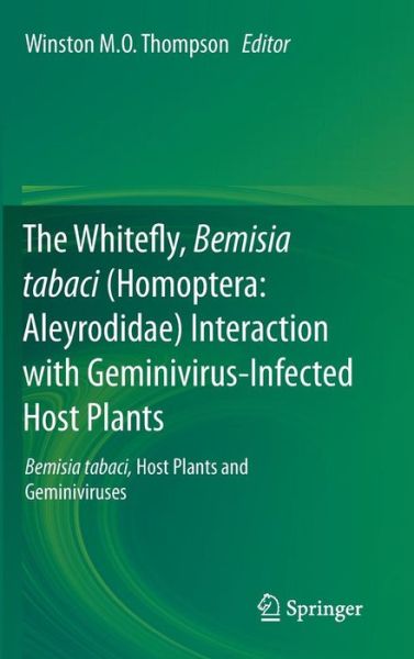 Winston M O Thompson · The Whitefly, Bemisia tabaci (Homoptera: Aleyrodidae) Interaction with Geminivirus-Infected Host Plants: Bemisia tabaci, Host Plants and Geminiviruses (Hardcover Book) (2011)