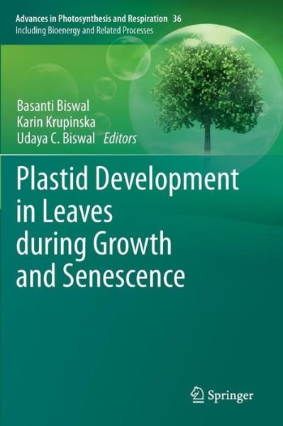 Cover for Basanti Biswal · Plastid Development in Leaves during Growth and Senescence - Advances in Photosynthesis and Respiration (Hardcover bog) [2013 edition] (2013)