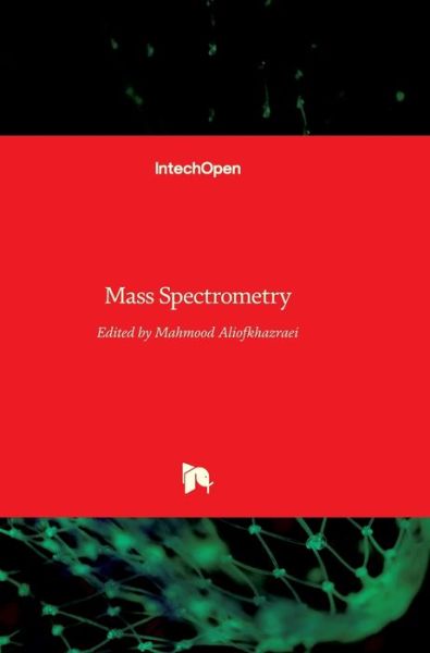 Mass Spectrometry - Mahmood Aliofkhazraei - Książki - Intechopen - 9789535132233 - 7 czerwca 2017