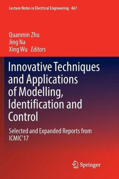 Cover for Innovative Techniques and Applications of Modelling, Identification and Control: Selected and Expanded Reports from ICMIC'17 - Lecture Notes in Electrical Engineering (Paperback Book) [Softcover reprint of the original 1st ed. 2018 edition] (2019)