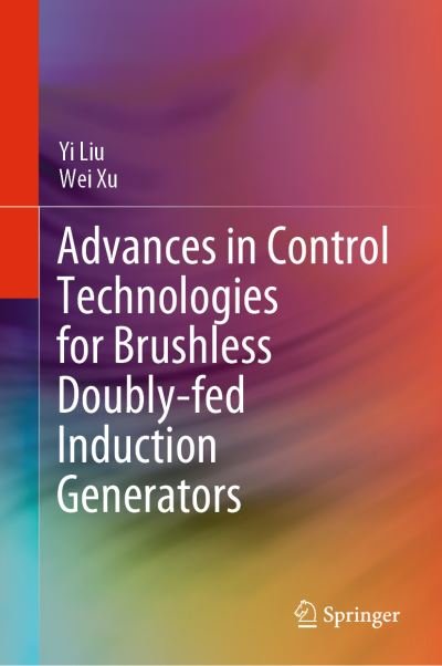 Cover for Yi Liu · Advances in Control Technologies for Brushless Doubly-fed Induction Generators (Hardcover Book) [1st ed. 2022 edition] (2022)