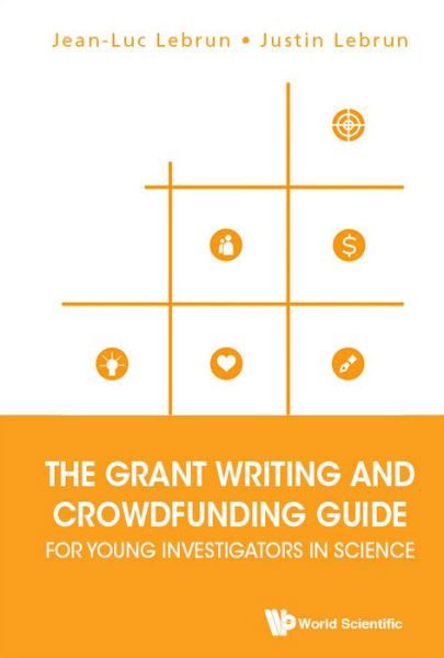 Cover for Lebrun, Jean-luc (Scientific Reach, Usa) · The Grant Writing And Crowdfunding Guide For Young Investigators In Science (Hardcover bog) (2017)