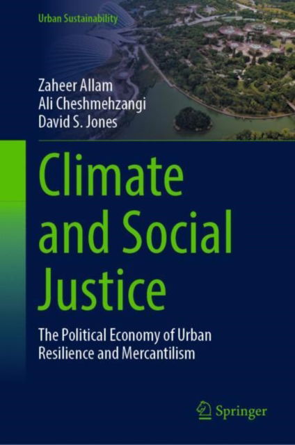 Cover for Zaheer Allam · Climate and Social Justice: The Political Economy of Urban Resilience and Mercantilism - Urban Sustainability (Hardcover Book) [1st ed. 2023 edition] (2023)