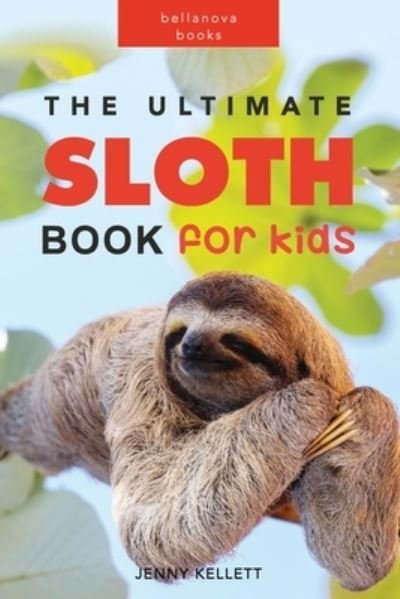 Jenny Kellett · The Ultimate Sloth Book for Kids: 100+ Amazing Facts, Photos, Quiz and More (Paperback Book) (2024)