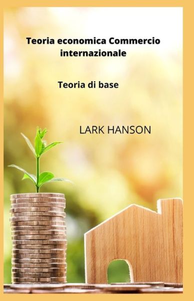 Cover for Lark Hanson · Teoria economica Commercio internazionale: Teoria di base (Paperback Book) (2022)