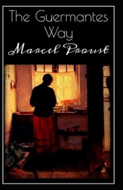 The Guermantes Way By Marcel Proust: Illustrated Edition - Marcel Proust - Livros - Independently Published - 9798417652233 - 16 de fevereiro de 2022
