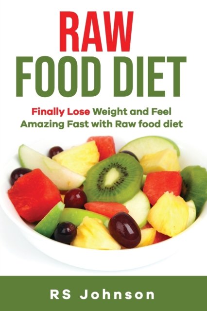 Cover for Rs Johnson · Raw Food Diet: Finally Lose weight and Feel Amazing. (Paperback Bog) (2021)
