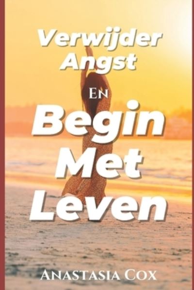 Cover for Anastasia Cox · Verwijder Angst En Begin Met Leven (Paperback Book) (2021)