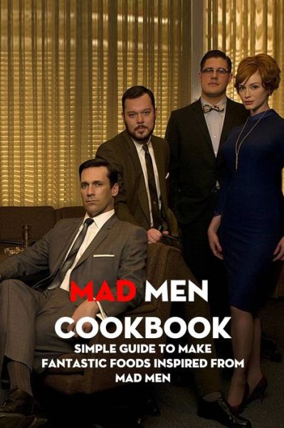 Mad Men Cookbook - Stephen Kelly - Books - Independently Published - 9798500668233 - May 8, 2021