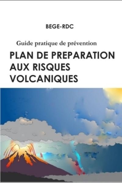 Cover for Bege Rdc · Plan de Preparation aux risques volcaniques: Guide pratique de prevention (Paperback Book) (2021)