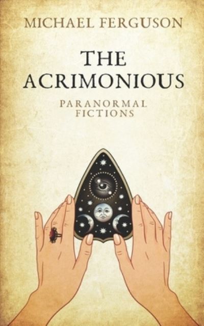 Cover for Michael Ferguson · The Acrimonious: Paranormal Fictions (Paperback Book) (2021)