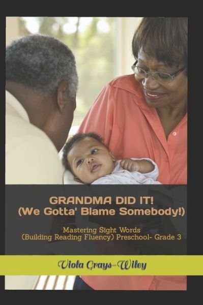 Cover for Viola Grays-Wiley · GRANDMA DID IT! (We Gotta' Blame Somebody!): Mastering Sight Words (Building Reading Fluency) Preschool- Grade 3 - Grays-Wiley Second Grade Library Literacy Set (Pocketbok) (2021)