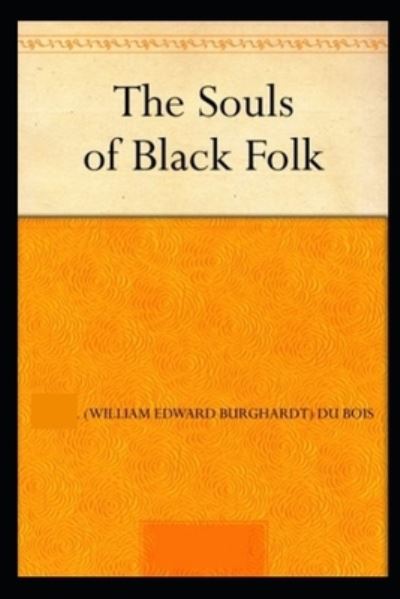 Cover for William Edward Burghardt Du Bois · The Souls of Black Folk by William Edward Burghardt Du Bois illustrated edition (Paperback Book) (2021)