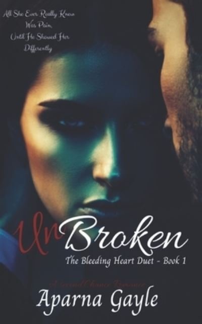 Cover for Aparna Gayle · Unbroken: A Second Chance Romance - The Bleeding Heart Duet (Paperback Bog) (2020)