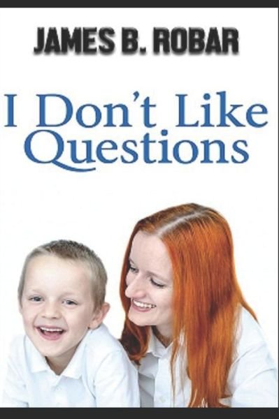 Cover for James B Robar · I Don't Like Questions (Paperback Book) (2020)