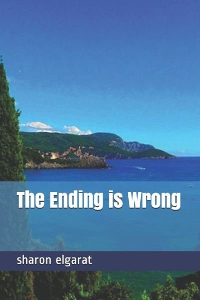 Sharon Elgarat · The Ending is Wrong (Taschenbuch) (2020)