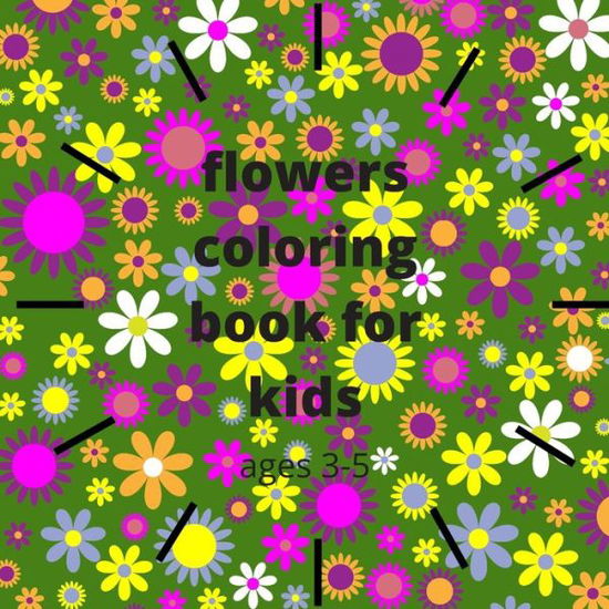 Cover for Ibrahim Bahloul · Flowers Coloring Book for Kids Ages 3-5 (Paperback Book) (2020)