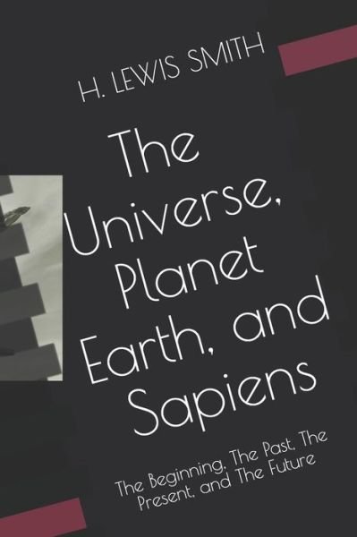 Cover for H Lewis Smith · The Universe, Planet Earth, and Sapiens (Paperback Book) (2020)