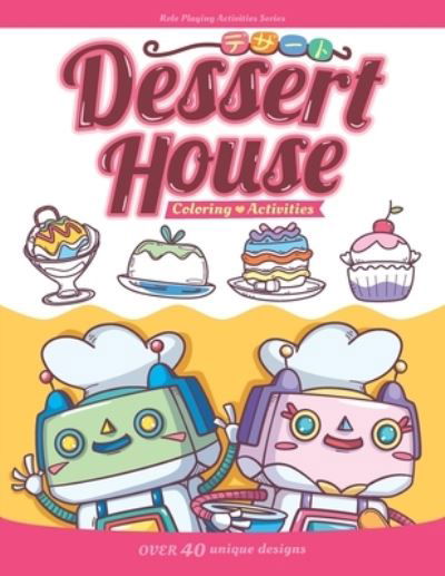 Dessert House Coloring & Activities book - Zheehau Lesayina - Boeken - Independently Published - 9798670309233 - 28 juli 2020