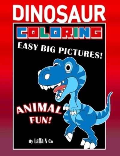 Dinosaur Coloring Easy Big Pictures Animal Fun - Laffa N Co - Bücher - Independently Published - 9798685684233 - 12. September 2020