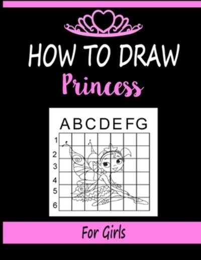 Cover for Marie Martin · How to draw Princess for Girls: Learn how to draw using the easy grid method, great art gift your children and teens, boys and girls (Pocketbok) (2020)