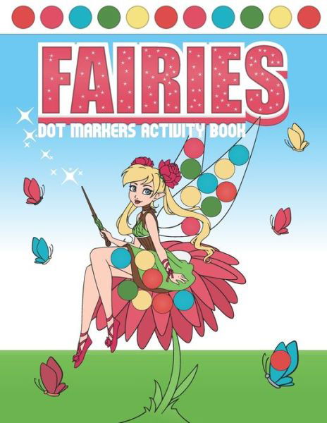 Fairies Dot Markers Activity Book - Giacob Journals Publishing - Kirjat - Independently Published - 9798720109233 - torstai 11. maaliskuuta 2021