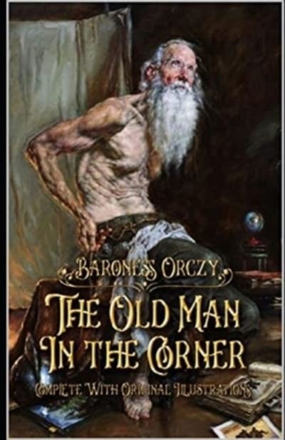 The Old Man in the Corner Illustrated - Baroness Orczy - Książki - Independently Published - 9798736391233 - 11 kwietnia 2021