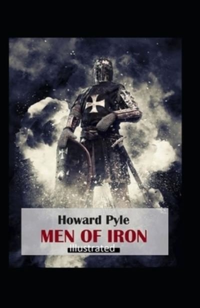 Men of Iron Illustrated - Howard Pyle - Books - Independently Published - 9798746233233 - April 29, 2021