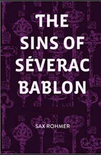 Cover for Sax Rohmer · The Sins of Severac Bablon Illustrated (Paperback Book) (2021)