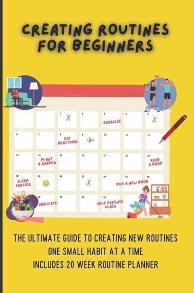 Cover for Nita Salvatierra · Creating Routines For Beginners: The Ultimate Guide to Creating New Routines One Small Habit At A Time, Includes 20 Week Routine Planner (Taschenbuch) (2021)