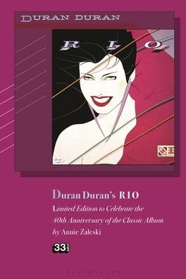 Cover for Annie Zaleski · Duran Duran's Rio, Limited Edition: Celebrating the 40th Anniversary of the Classic Album - 33 1/3 (Inbunden Bok) (2022)