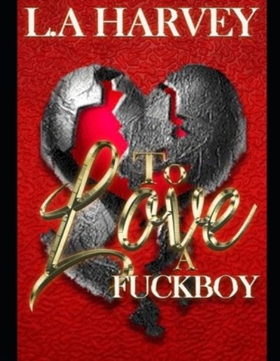 Cover for L a Harvey · To Love A Fuckboy (Paperback Book) (2022)