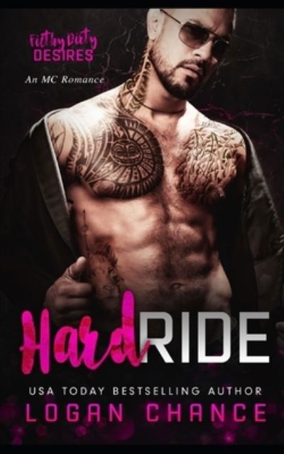 Cover for Logan Chance · Hard Ride: An MC Romance: Filthy Dirty Desires (Paperback Book) (2022)