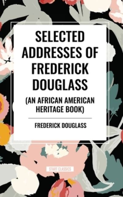 Cover for Frederick Douglass · Selected Addresses of Frederick Douglass (An African American Heritage Book) (Hardcover Book) (2024)