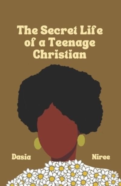 Cover for Dasia Niree · The Secret Life of a Teenage Christian (Pocketbok) (2022)