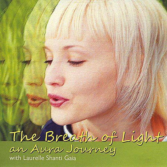 Cover for Laurelle Shanti Gaia · Breath of Light an Aura Journey (CD) (2008)