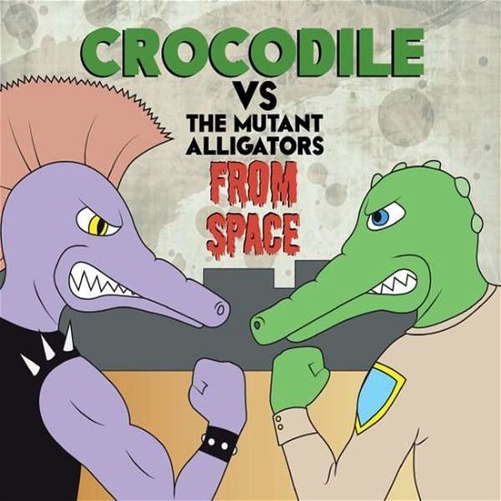 Crocodile vs. the Mutant Alligators from Space - Crocodile - Musik - Crocodile - 0888295117234 - 21. juni 2014