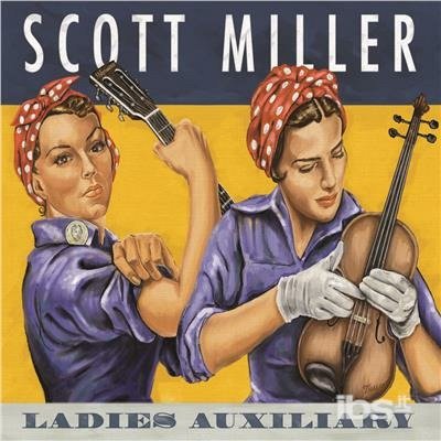 Cover for Scott Miller · Ladies Auxiliary (CD) [Digipak] (2017)